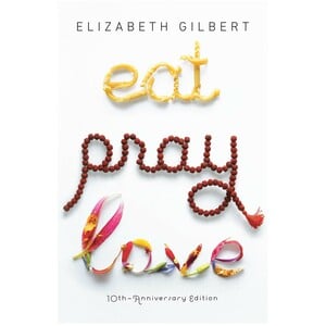 Eat, Pray, Love : One Woman'S Search For Everything