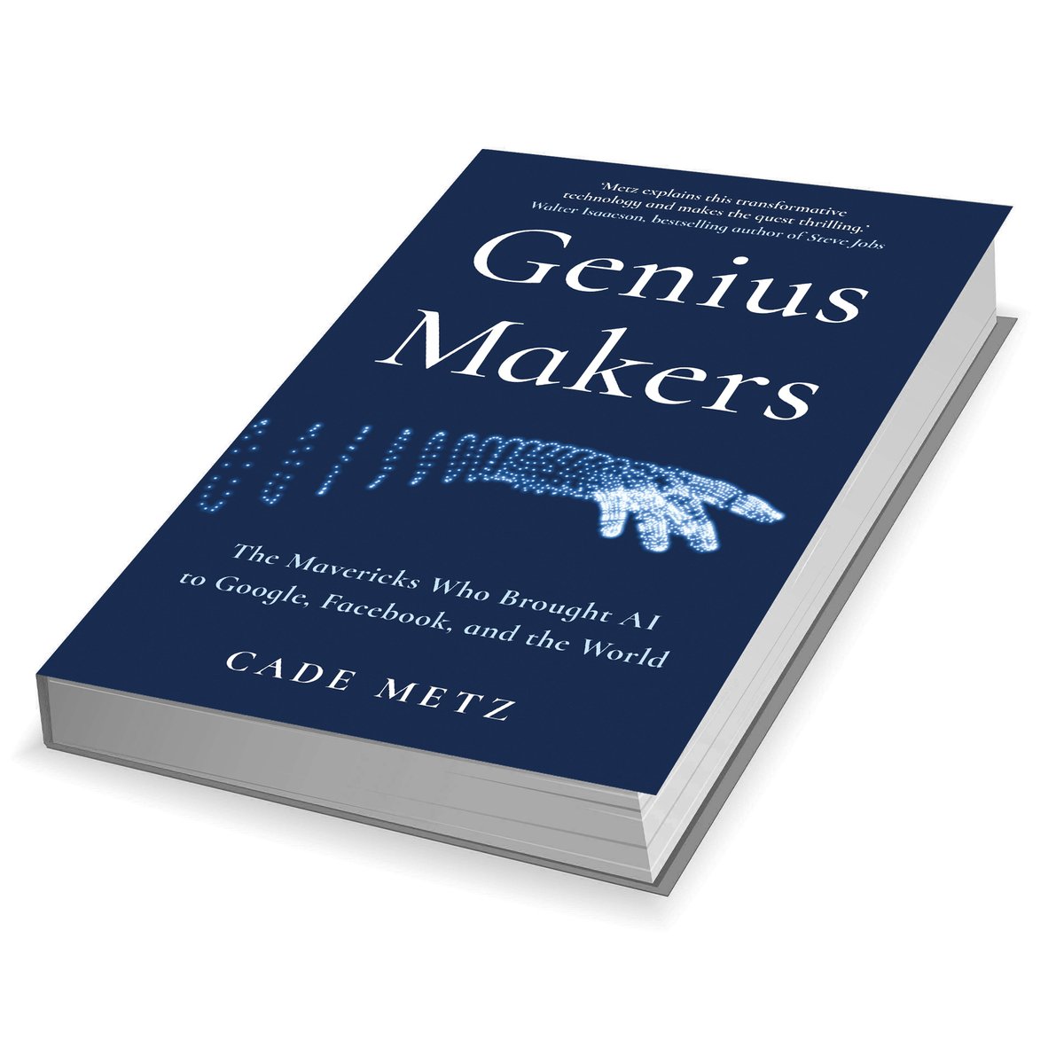 Genius Makers : The Mavericks Who Brought A.I. to Google, Facebook, and the World