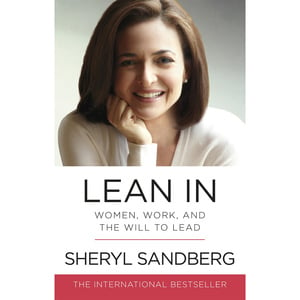 Lean In : Women, Work and The Will to Lead