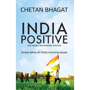 India Positive : New Essays And Selected Columns