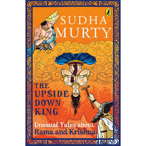 The Upside-Down King: Unusual Tales About Rama And Krishna