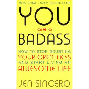 You Are A Badass. How To Stop Doubting Your Greatness And Start Living An Awesome Life