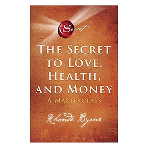The Secret, Volume 6: The Secret To Love, Health, And Money: A Masterclass, Paperback