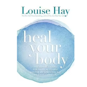 Heal Your Body: The Mental Causes For Physical Illness And The Metaphysical Way To Overcome Them, Paperback