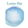 Heal Your Body: The Mental Causes For Physical Illness And The Metaphysical Way To Overcome Them, Paperback